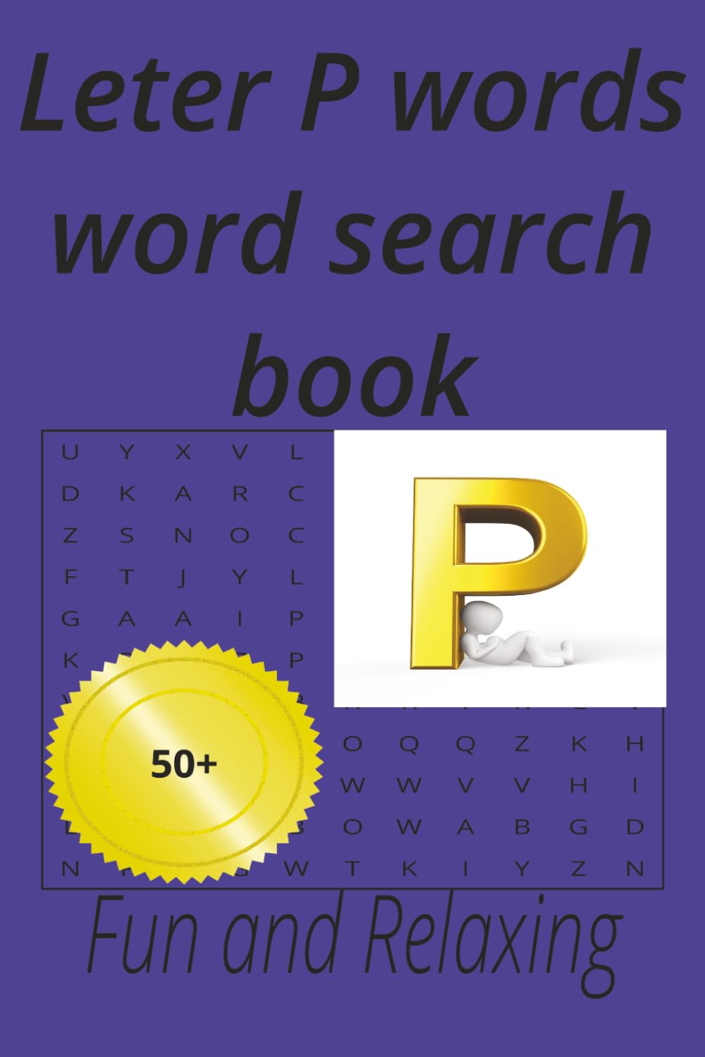 Letter P words word search book: 50+fun and relaxing puzzles for teens and adults at home and holliday (Alphabet letters series)