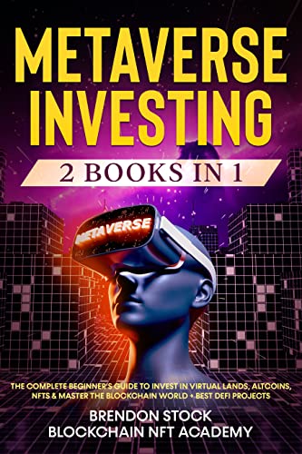 Metaverse Investing: 2 Books in 1: The Complete Beginner's Guide to Invest in Virtual Lands, Altcoi