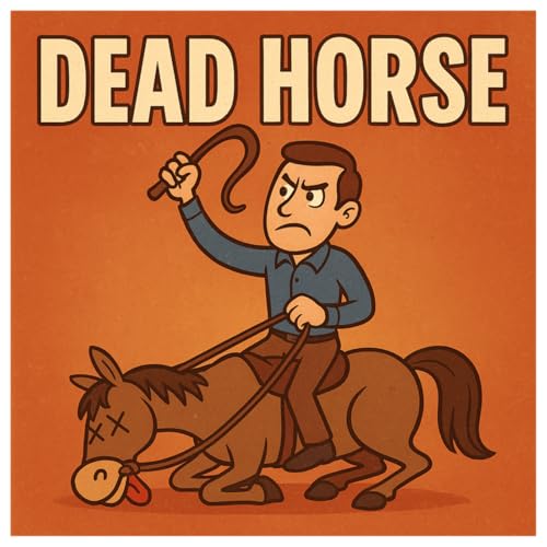 The Dead Horse Theory — Knowing When to Let Go