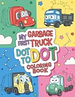My First Dot to Dot Coloring Book: Garbage Truck Coloring and Activity Book for 2-4 year olds B0F674YN26 Book Cover