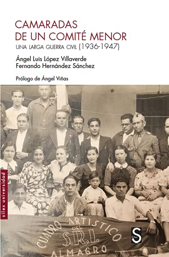 Camaradas de un comité menor: Una larga guerra civil (1936-1947) (Sílex Universidad)