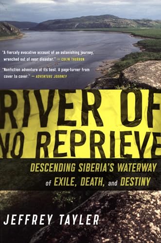 River of No Reprieve: Descending Siberia's Waterway of Exile, Death, and Destiny