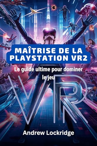 PlayStation VR2 guide astuces et solutions de jeu pour casque de réalité virtuelle PS5 - 2
