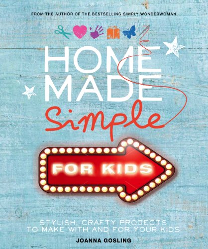 Home Made Simple for Kids: Stylish, crafty projects to make with and for your kids