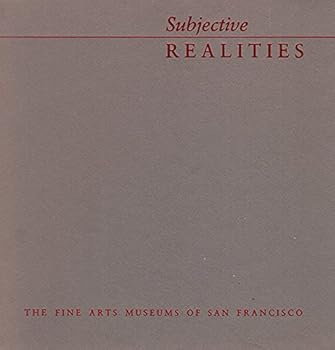 Subjective realities: Seven Bay Area artists : Peter Baczek, Marie Brumund, Holly Downing, Yasuhiro Esaki, Daniel Goldstein, Donna McGinnis, Philip ... Honor, 5 June-22 August 1982 : an exhibition