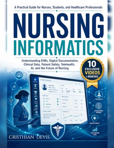Nursing Informatics for Modern Nurses: A Practical Guide to EHR Systems, Digital Documentation, Clinical Data, AI, Telehealth, HIPAA, Patient Safety, and Career Growth in Digital Healthcare - image 1