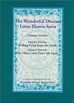 Wonderful Dharma Lotus Flower Sutra: Chapter 15 Welling Forth from the Earth & Chapter 16 & the Thus Come One's Life Span