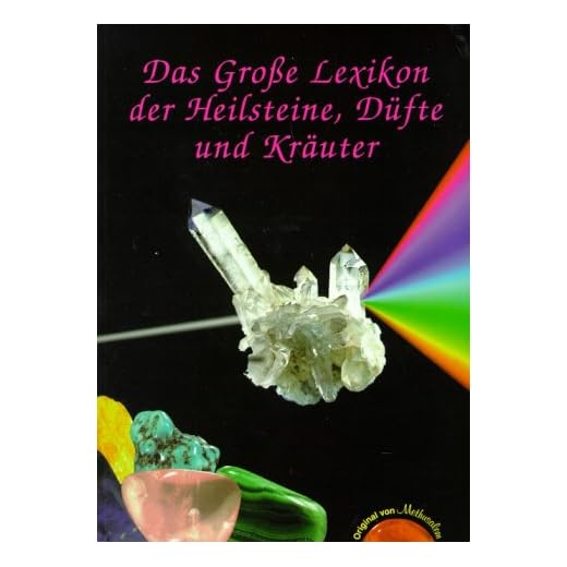 Das Grosse Lexikon der Heilsteine, Düfte und Kräuter: Alle erhältlichen Heilsteine von A-Z