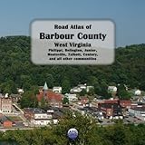  Road Atlas of Barbour County, West Virginia: Philippi, Belington, Junior, Moatsville, Talbott, Century, and all other communities