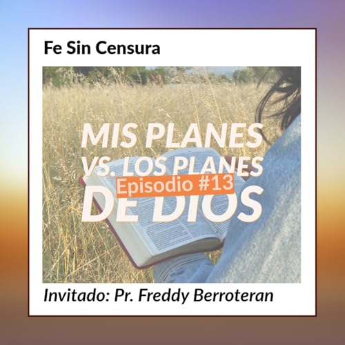 Episodio 13 - Mis planes vs. los planes de Dios