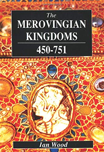 The Merovingian Kingdoms 450 - 751: Ian Wood