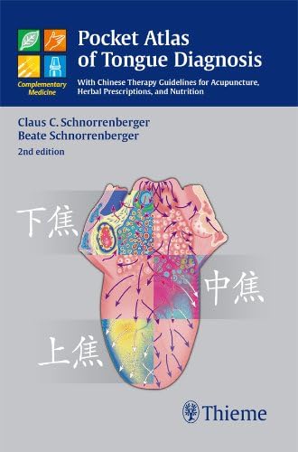 Pocket Atlas of Tongue Diagnosis: With Chinese Therapy Guidelines for Acupuncture, Herbal Prescriptions, and Nutrition (Complementary Medicine (Thieme Paperback))