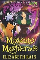 Moscato Masquerade: A Cozy Witch and Wine Women's Fiction Book 2 (Spell's Bay Mysteries) B0B6LJLS5R Book Cover