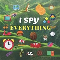 I Spy Everything: A Fun Guessing Game for 2-5 Year Olds A-Z 1676403132 Book Cover