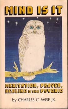 Paperback Mind Is It: Meditation, Prayer,Healing, and the Psychic Book