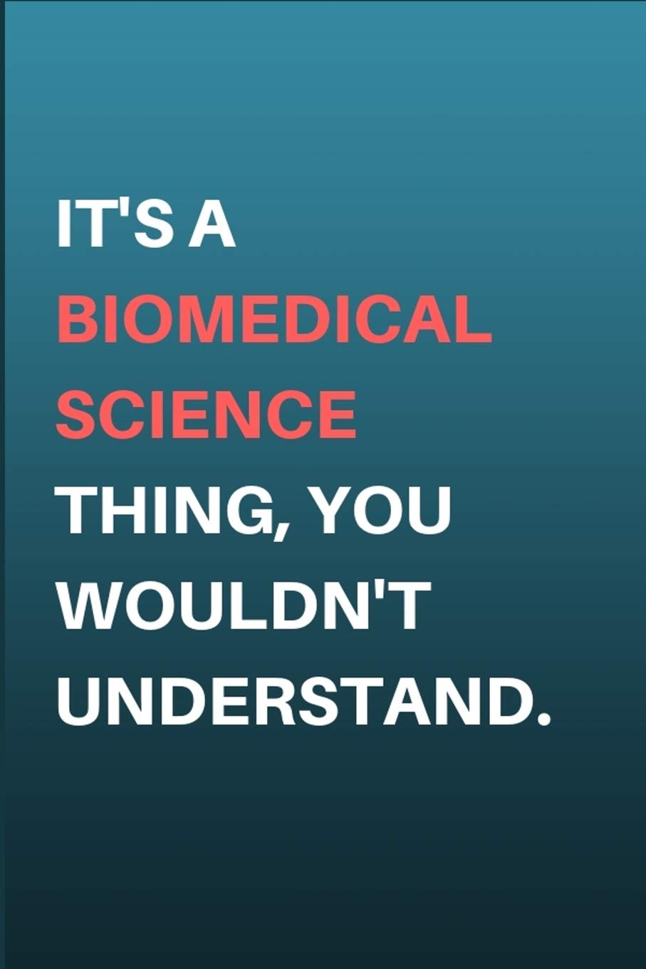 It's A Biomedical Science Thing, You Wouldn't Understand.: Biomedical Scientist Gifts - Lined Notebook Journal