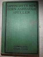 Lippincott's New Horn-Ashbaugh Speller Incorporating the Findings of a Tabular Analysis of 5,100,000 Words of Ordinary Writing Complete Grades I-VIII Edition B00E2PMFDY Book Cover
