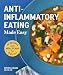 Anti-Inflammatory Eating Made Easy: 75 Recipes and Nutrition Plan