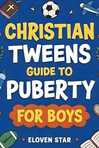 Christian Tweens Guide to Puberty for Boys: A Faith-Filled Puberty Book for Boys 8–12 to Help Understand Body Changes, Voice Changes, Emotions, ... While Growing Up (Pre-Teens Puberty Guide)