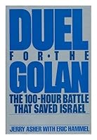 Duel for the Golan: The 100-Hour Battle That Saved Israel 1st edition by Asher, Jerry, Hammel, Eric (1987) Hardcover B01182UZ8A Book Cover