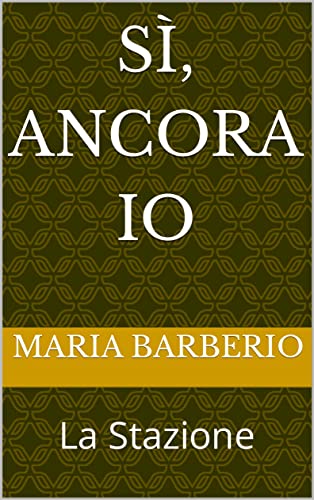  SÌ, ANCORA IO: La Stazione