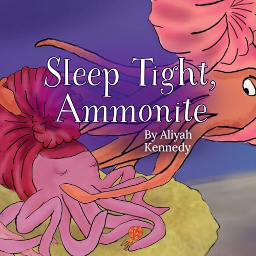 Sleep Tight, Ammonite: A Calming Prehistoric Bedtime Story About Peace, Comfort, and Ocean Creatures (Ages 3-7) (Paleokids)