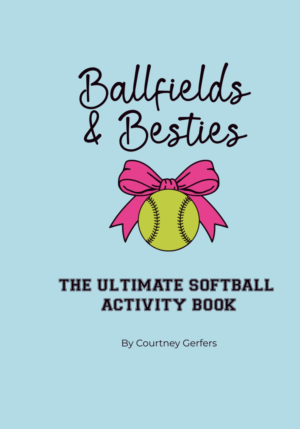 Ballfields & Bestie: The Ultimate Softball Memory & Activity Book