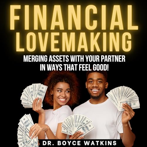 Financial Lovemaking 101 (Authored by Dr. Boyce Watkins)
