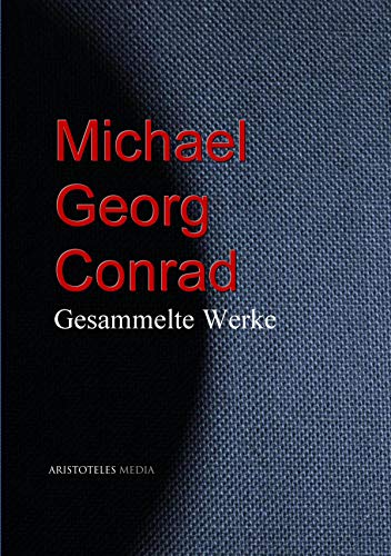 Michael Georg Conrad: Gesammelte Werke (German Edition)