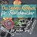 Produktbild Das Diabetes Kochbuch für Feinschmecker: Mit leckeren Gerichten genussvoll zu optimalen Blutzuckerwerten und einem gesünderen Leben. Express-Rezepte bei Diabetes Typ 2 für jeden Tag.