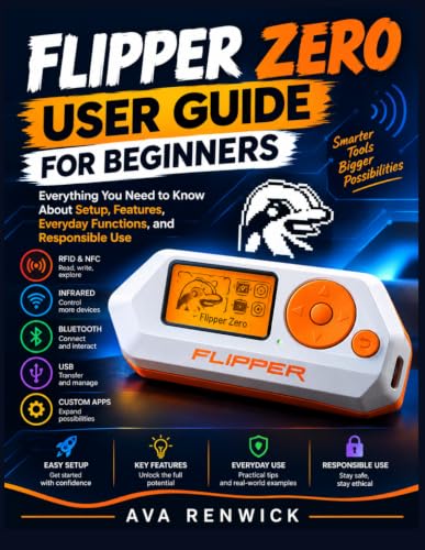 FLIPPER ZERO USER GUIDE FOR BEGINNERS: Everything You Need to Know About Setup, Features, Everyday Functions, and Responsible Use image 2