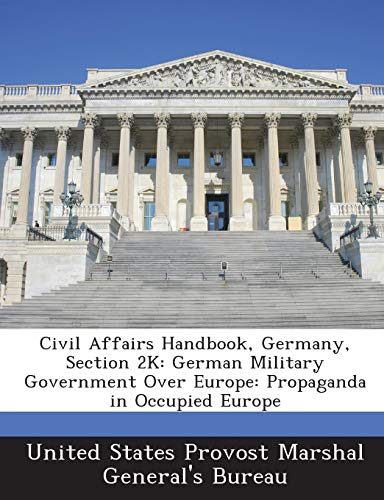 Civil Affairs Handbook, Germany, Section 2k: German Military Government Over Europe: Propaganda in Occupied Europe