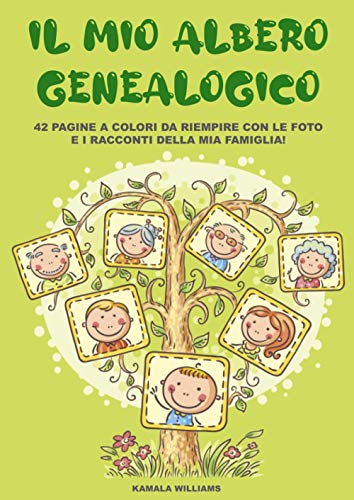 Il mio albero genealogico. 42 pagine a colori da riempire con le foto e i racconti della mia famiglia!