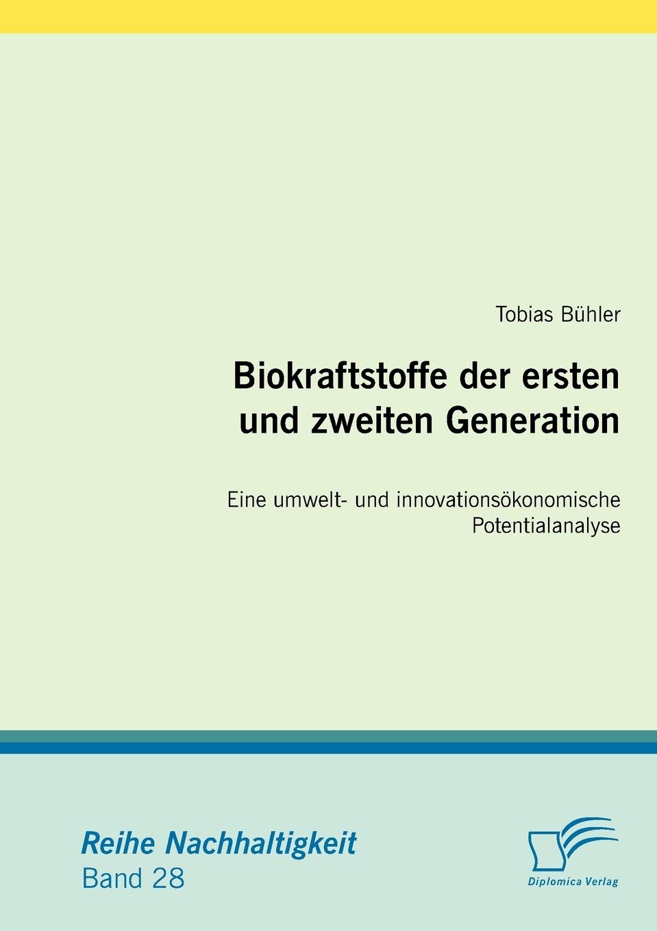 Biokraftstoffe der ersten und zweiten Generation: Eine umwelt- und innovationsökonomische Potentialanalyse (German Edition)