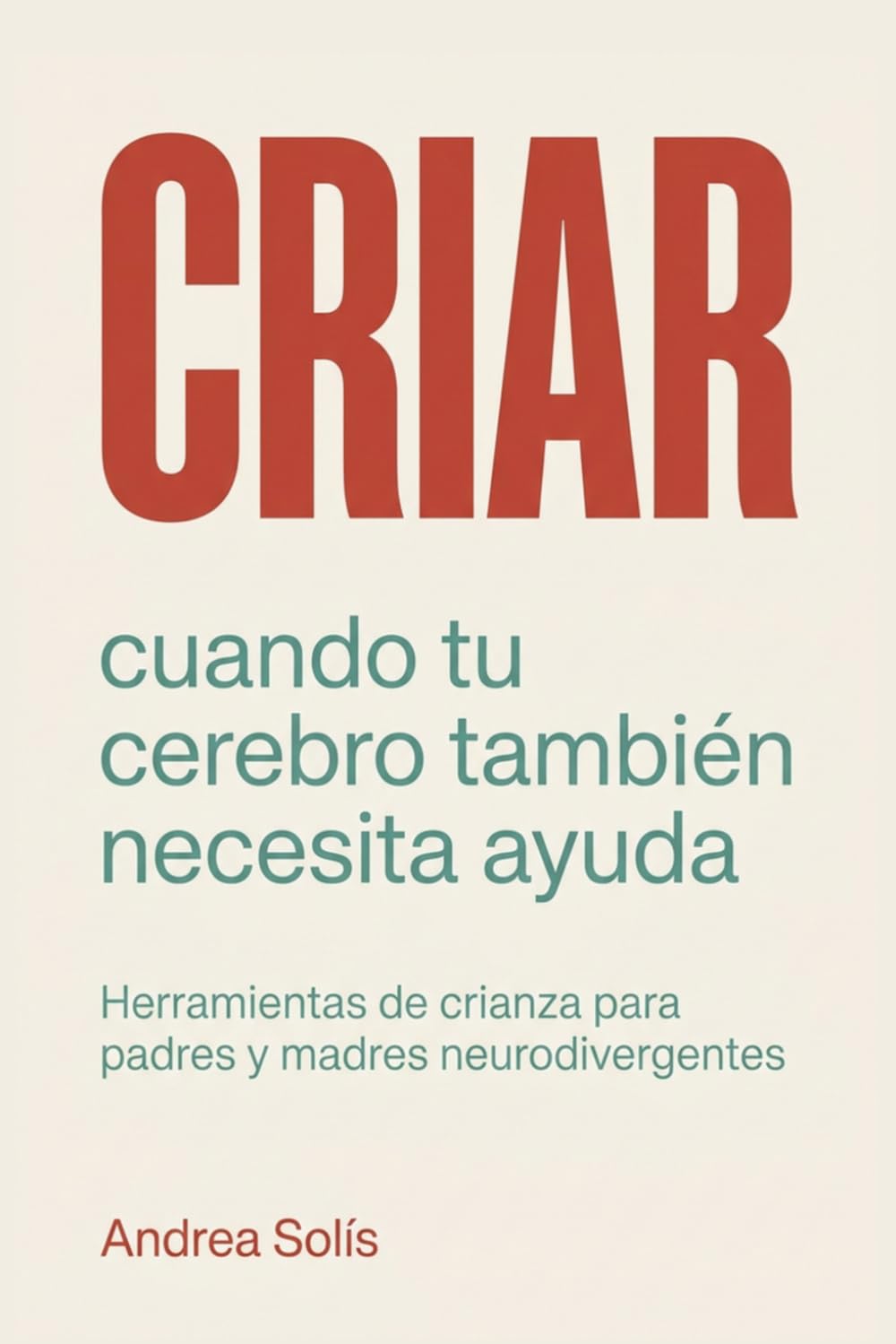 Criar cuando tu cerebro también necesita ayuda: Herramientas de crianza para padres y madres neurodivergentes