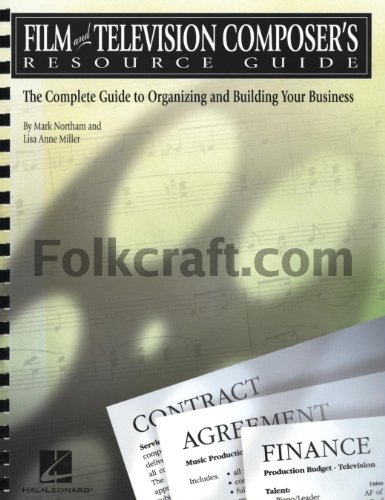 Film and Television Composer's Resource Guide: The Complete Guide to Organizing and Building Your Business