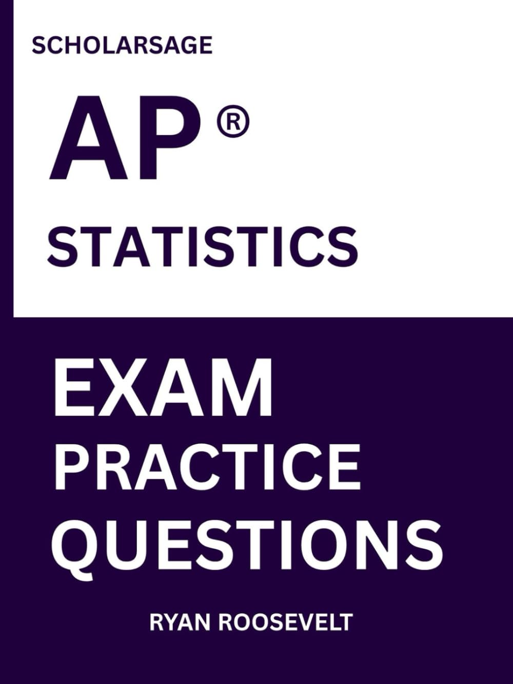 Scholarsage AP ® STATISTICS EXAM PRACTICE QUESTIONS: over 2500 practice questions , 16 comprehensive mock exams/practice tests to fully prepare you for the exams.