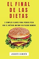 El Final de Las Dietas : 3 Simples Claves para Perder Peso con el M?todo Matmu Sin Pasar Hambre 1097587843 Book Cover