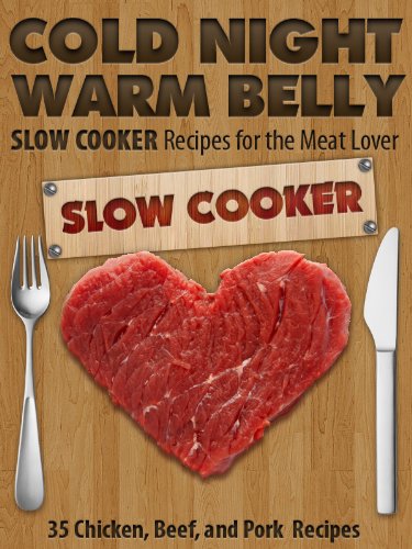 Cold Night Warm Belly: 35 Chicken, Beef, and Pork Slow