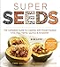 Super Seeds: The Complete Guide to Cooking with Power-Packed Chia, Quinoa, Flax, Hemp & Amaranth (Superfoods for Life)