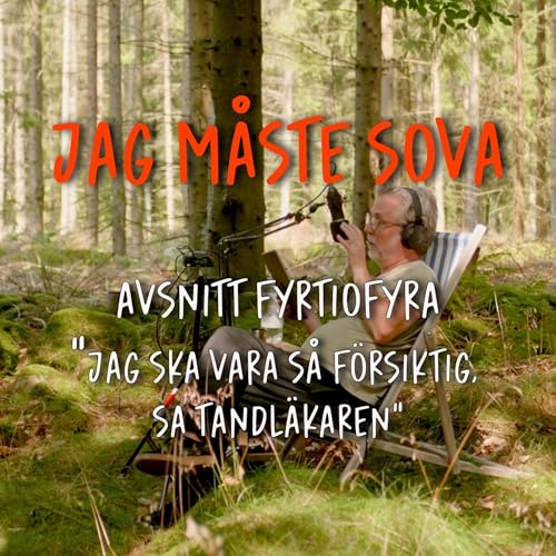 Episod 44 - Jag ska vara så försiktig, sa tandläkaren