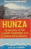 Hunza: Fifteen secrets of the world's healthiest and oldest living people B000PV8MRM Book Cover
