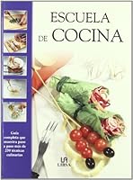 Escuela de cocina: Guia completa que muestra paso a paso mas de 250 tecnicas culinarias 8466210768 Book Cover