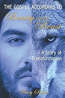 The Gospel According to Beauty and the Beast: A Story of Transformation 1521310416 Book Cover