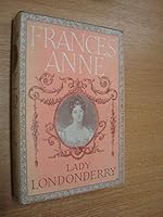 Frances Anne: the life and times of Frances Anne, marchioness of Londonderry, and her husband, Charles, third marquess of Londonderry B0006AVPDK Book Cover