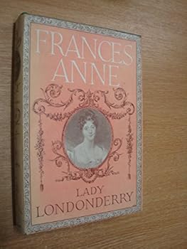 Frances Anne: the life and times of Frances Anne, marchioness of Londonderry, and her husband, Charles, third marquess of Londonderry