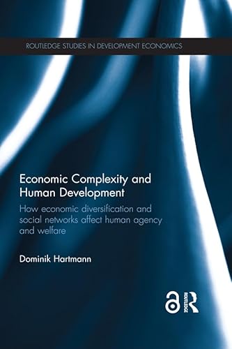 Economic Complexity and Human Development: How Economic Diversification and Social Networks Affect Human Agency and Welfare (Routledge Studies in Development Economics) (English Edition)