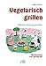 Vegetarisch grillen: Natürlich vollwertig genießen