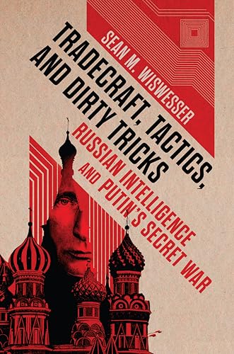 Tradecraft, Tactics, and Dirty Tricks: Russian Intelligence and Putin's Secret War