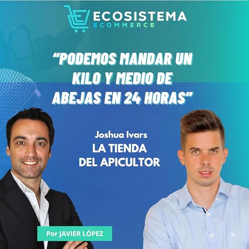Ep 439. Colmenas en terrazas y enviar 20.000 abejas por correo con Joshua Ivars, fundador y CEO de Latiendadelapicultor.com